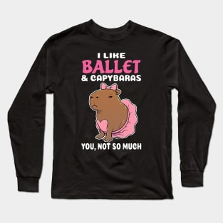 I Like Ballet and Capybaras you not so much cartoon Long Sleeve T-Shirt